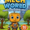 Mech World Coloring Book: Fun Robot Coloring Pages for Kids